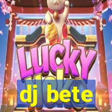 dj bete